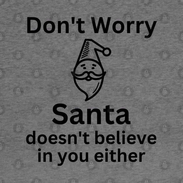 Christmas Humor. Rude, Offensive, Inappropriate Christmas Design. Don't Worry Santa Doesn't Believe In You Either by That Cheeky Tee